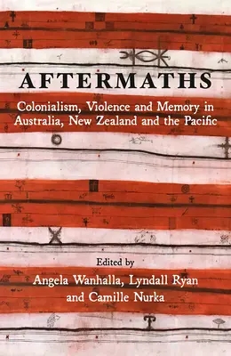Nachwehen: Kolonialismus, Gewalt und Erinnerung in Australien, Neuseeland und dem Pazifik - Aftermaths: Colonialism, Violence and Memory in Australia, New Zealand and the Pacific