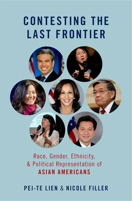 Kampf um die letzte Grenze - Ethnie, Geschlecht, Ethnizität und politische Repräsentation asiatischer Amerikaner - Contesting the Last Frontier - Race, Gender, Ethnicity, and Political Representation of Asian Americans