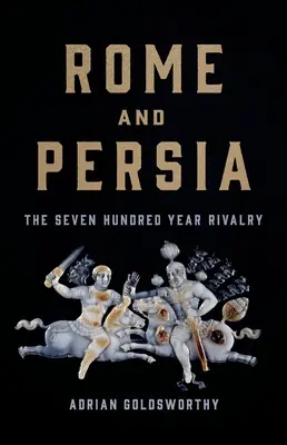 Rom und Persien: Die siebenhundertjährige Rivalität - Rome and Persia: The Seven Hundred Year Rivalry