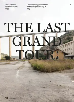 Die letzte Grand Tour: Zeitgenössische Phänomene und Strategien des Lebens in Italien - The Last Grand Tour: Contemporary Phenomena and Strategies of Living in Italy
