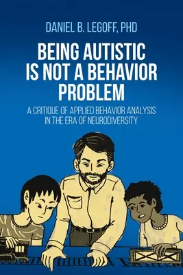 Autismus ist kein Verhaltensproblem: Eine Kritik der angewandten Verhaltensanalyse im Zeitalter der Neurodiversität - Being Autistic is Not a Behavior Problem: A Critique of Applied Behavior Analysis in the Era of Neurodiversity