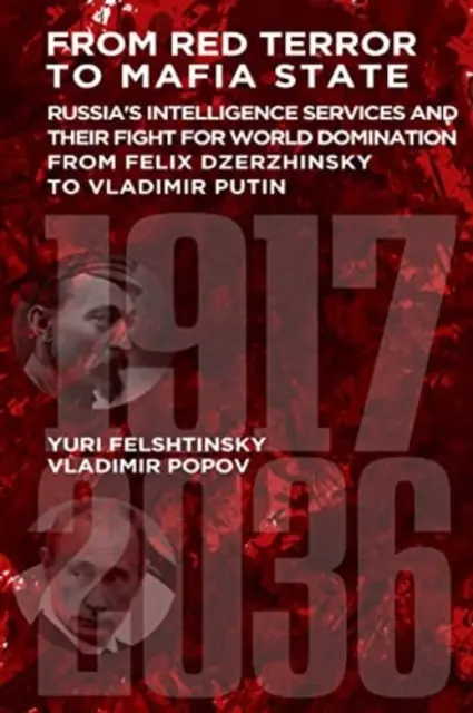 Vom Roten Terror zum Mafiastaat - Russlands Geheimdienste und ihr Kampf um die Weltherrschaft von Felix Dserschinski bis Wladimir Putin - From Red Terror to Mafia State - Russia's Secret Intelligence Services and Their Fight for World Domination from Felix Dzerzhinsky to Vladimir Putin