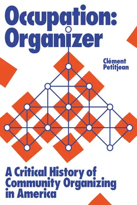 Beruf: Organizer: Eine kritische Geschichte des Community Organizing in Amerika - Occupation: Organizer: A Critical History of Community Organizing in America