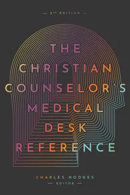 The Christian Counselor's Medical Desk Reference, 2. Auflage: 2. Auflage - The Christian Counselor's Medical Desk Reference, 2nd Edition: 2nd Edition