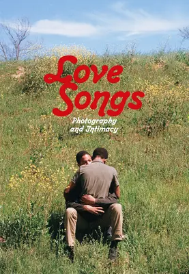 Liebeslieder: Fotografie und Intimität - Love Songs: Photography and Intimacy