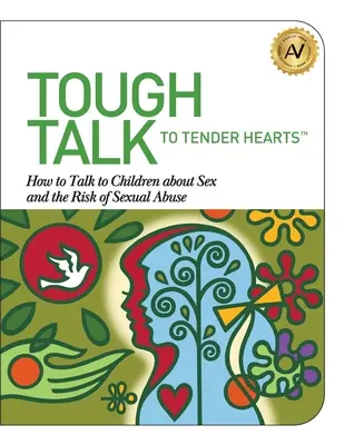 Tough Talk to Tender Hearts: Wie man mit Kindern über Sex und das Risiko von sexuellem Missbrauch spricht - Tough Talk to Tender Hearts: How to Talk to Children about Sex and the Risk of Sexual Abuse