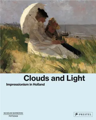 Wolken und Licht: Impressionismus in Holland - Clouds and Light: Impressionism in Holland