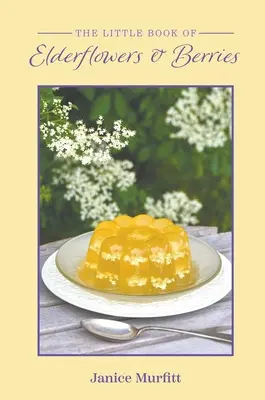 Das kleine Buch der Holunderblüten und Beeren - The Little Book of Elderflowers and Berries