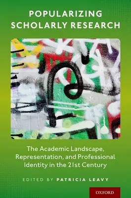 Popularisierung wissenschaftlicher Forschung: Die akademische Landschaft, Repräsentation und berufliche Identität im 21. - Popularizing Scholarly Research: The Academic Landscape, Representation, and Professional Identity in the 21st Century