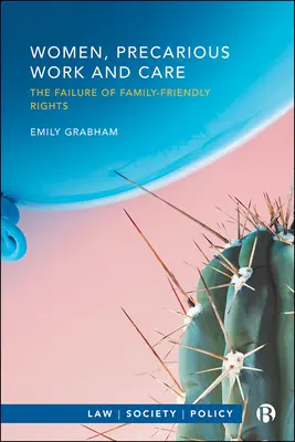 Frauen, prekäre Arbeit und Pflege: Das Scheitern von familienfreundlichen Rechten - Women, Precarious Work and Care: The Failure of Family-Friendly Rights