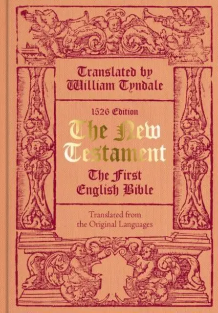 Neues Testament übersetzt von William Tyndale - Die erste englische Bibel (Faksimile der Ausgabe von 1526) - New Testament translated by William Tyndale - The First English Bible (Facsimile of the 1526 Edition)