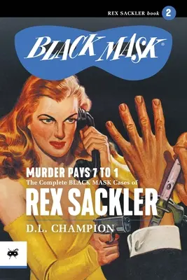 Mord zahlt sich 7 zu 1 aus: Die kompletten Schwarzmasken-Fälle von Rex Sackler, Band 2 - Murder Pays 7 to 1: The Complete Black Mask Cases of Rex Sackler, Volume 2