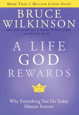 Ein Leben, das Gott belohnt: Warum alles, was Sie heute tun, für immer zählt - A Life God Rewards: Why Everything You Do Today Matters Forever