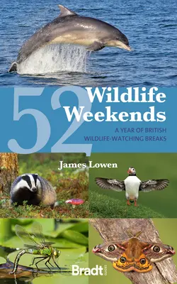 52 Wildlife Weekends: Ein Jahr mit Kurzurlauben zur Beobachtung der britischen Tierwelt - 52 Wildlife Weekends: A Year of British Wildlife-Watching Breaks