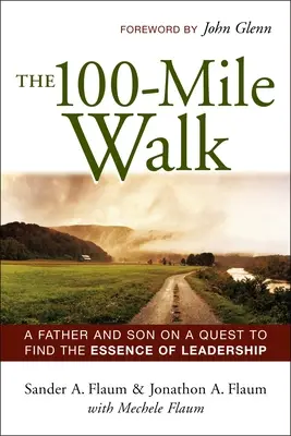 Der 100-Meilen-Weg: Ein Vater und sein Sohn auf der Suche nach der Essenz des Führens - The 100-Mile Walk: A Father and Son on a Quest to Find the Essence of Leadership
