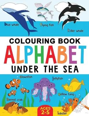 Unterwasser-Malbuch für Kinder: Alphabet der Meeresbewohner: Alter 2-5 Jahre - Under the Sea Colouring Book for Children: Alphabet of Sea Life: Ages 2-5