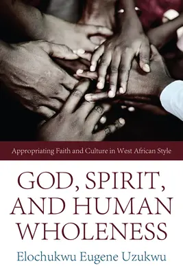 Gott, Geist und menschliche Ganzheit: Aneignung von Glaube und Kultur im westafrikanischen Stil - God, Spirit, and Human Wholeness: Appropriating Faith and Culture in West African Style