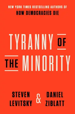 Die Tyrannei der Minderheit: Warum die amerikanische Demokratie an der Belastungsgrenze angelangt ist - Tyranny of the Minority: Why American Democracy Reached the Breaking Point