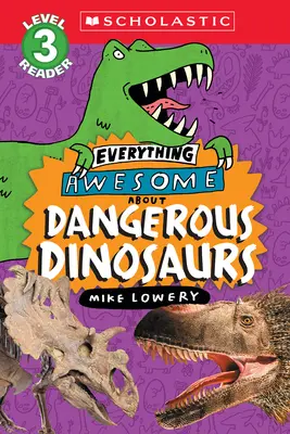 Alles Wahnsinnige über: Gefährliche Dinosaurier (Scholastic Reader, Stufe 3) - Everything Awesome About: Dangerous Dinosaurs (Scholastic Reader, Level 3)