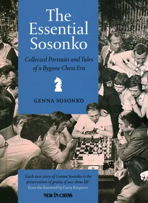 The Essential Sosonko: Gesammelte Porträts und Geschichten aus einer vergangenen Schachära - The Essential Sosonko: Collected Portraits and Tales of a Bygone Chess Era