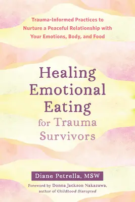 Emotionales Essen für Überlebende von Traumata heilen: Trauma-Informierte Praktiken, um eine friedliche Beziehung zu Ihren Gefühlen, Ihrem Körper und Ihrem Essen zu pflegen - Healing Emotional Eating for Trauma Survivors: Trauma-Informed Practices to Nurture a Peaceful Relationship with Your Emotions, Body, and Food
