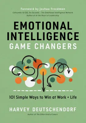 Emotional Intelligence Game Changers: 101 einfache Wege, um bei der Arbeit und im Leben zu gewinnen - Emotional Intelligence Game Changers: 101 Simple Ways to Win at Work and Life
