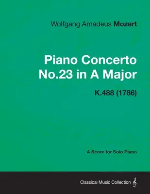 Klavierkonzert Nr.23 in A-Dur - Partitur für Klavier solo K.488 (1786) - Piano Concerto No.23 in A Major - A Score for Solo Piano K.488 (1786)