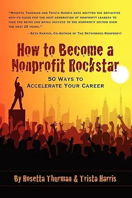 Wie Sie ein Nonprofit-Rockstar werden: 50 Wege, um Ihre Karriere zu beschleunigen - How to Become a Nonprofit Rockstar: 50 Ways to Accelerate Your Career