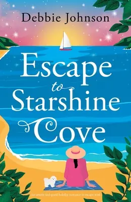 Flucht nach Starshine Cove: Ein Urlaubsroman zum Wohlfühlen und Entfliehen - Escape to Starshine Cove: An utterly feel good holiday romance to escape with