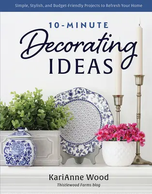 10-Minuten-Deko-Ideen: Einfache, stilvolle und preisgünstige Projekte zur Auffrischung Ihres Zuhauses - 10-Minute Decorating Ideas: Simple, Stylish, and Budget-Friendly Projects to Refresh Your Home