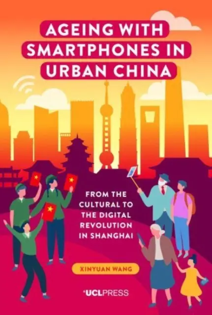 Altern mit Smartphones im städtischen China: Von der kulturellen zur digitalen Revolution in Shanghai - Ageing with Smartphones in Urban China: From the cultural to the digital revolution in Shanghai