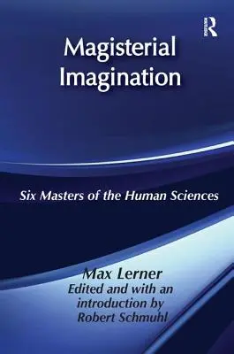 Magisterielle Vorstellungskraft: Sechs Meister der Humanwissenschaft - Magisterial Imagination: Six Masters of the Human Science