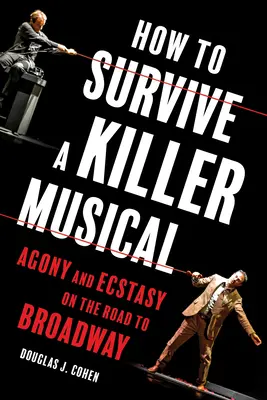 Wie man ein Killer-Musical überlebt: Agonie und Ekstase auf dem Weg zum Broadway - How to Survive a Killer Musical: Agony and Ecstasy on the Road to Broadway