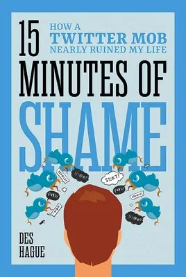 Fünfzehn Minuten Scham: Wie ein Twitter-Mob fast mein Leben ruiniert hätte - Fifteen Minutes of Shame: How a Twitter Mob Nearly Ruined My Life