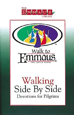 Seite an Seite gehen: Andachten für Pilger: Der Weg nach Emmaus - Walking Side by Side: Devotions for Pilgrims: Walk to Emmaus