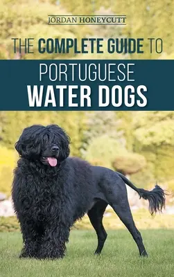 Der komplette Leitfaden für Portugiesische Wasserhunde: Auswahl, Erziehung, Training, Sozialisierung, Fütterung und Liebe für Ihren neuen Wasserhund - The Complete Guide to Portuguese Water Dogs: Choosing, Raising, Training, Socializing, Feeding, and Loving Your New PWD