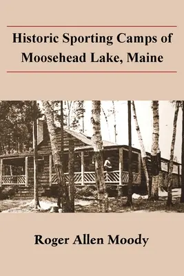 Historische Sportcamps am Moosehead Lake, Maine - Historic Sporting Camps of Moosehead Lake, Maine