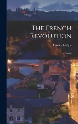 Die Französische Revolution: Eine Geschichte - The French Revolution: A History