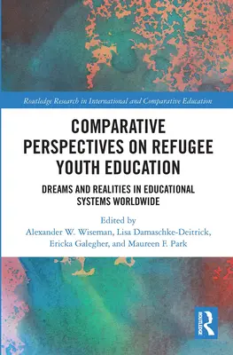 Vergleichende Perspektiven auf die Bildung von Flüchtlingen und Jugendlichen: Träume und Realitäten in Bildungssystemen weltweit - Comparative Perspectives on Refugee Youth Education: Dreams and Realities in Educational Systems Worldwide