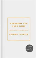Handbuch für schwierige Zeiten: Der Leitfaden eines Mönchs für ein angstfreies Leben - Handbook for Hard Times: A Monk's Guide to Fearless Living