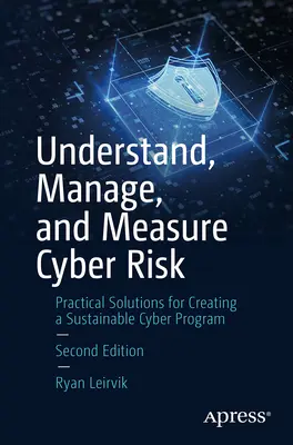 Cyber Risk(r) verstehen, verwalten und messen: Praktische Lösungen für die Erstellung eines nachhaltigen Cyber-Programms - Understand, Manage, and Measure Cyber Risk(r): Practical Solutions for Creating a Sustainable Cyber Program