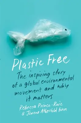 Plastikfrei: Die inspirierende Geschichte einer globalen Umweltbewegung und warum sie wichtig ist - Plastic Free: The Inspiring Story of a Global Environmental Movement and Why It Matters