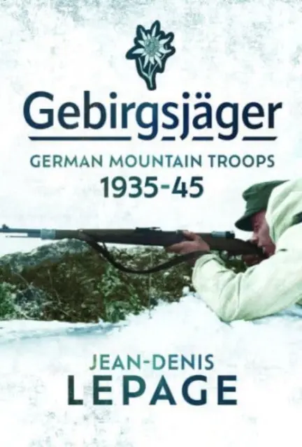 Gebirgsjäger: Deutsche Gebirgsjäger, 1935-1945 - Gebirgsjger: German Mountain Troops, 1935-1945