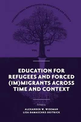 Bildung für Flüchtlinge und Zwangs(un)migranten im Wandel der Zeit und des Kontexts - Education for Refugees and Forced (Im)Migrants Across Time and Context