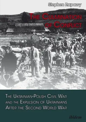 Die Kulmination des Konflikts: Der Ukrainisch-Polnische Bürgerkrieg und die Vertreibung der Ukrainer nach dem Zweiten Weltkrieg - The Culmination of Conflict: The Ukrainian-Polish Civil War and the Expulsion of Ukrainians After the Second World War