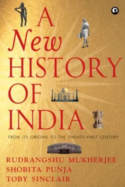 NEUE GESCHICHTE INDIENS - Von den Anfängen bis zum einundzwanzigsten Jahrhundert - NEW HISTORY OF INDIA - From Its Origins to the Twenty-First Century