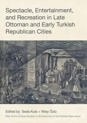 Spektakel, Unterhaltung und Freizeitgestaltung in spätosmanischen und frühtürkischen republikanischen Städten - Spectacle, Entertainment, and Recreation in Late Ottoman and Early Turkish Republican Cities