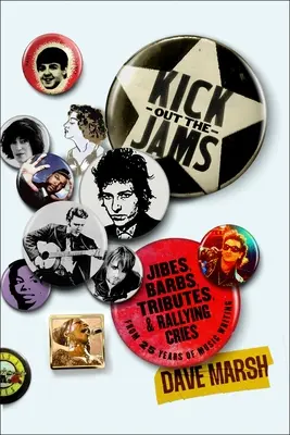 Kick Out the Jams: Sticheleien, Widerhaken, Tribute und Schlachtrufe aus 35 Jahren Musikkritik - Kick Out the Jams: Jibes, Barbs, Tributes, and Rallying Cries from 35 Years of Music Writing