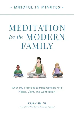 Achtsam in wenigen Minuten: Meditation für die moderne Familie: Über 100 Übungen, die Familien helfen, Frieden, Ruhe und Verbindung zu finden - Mindful in Minutes: Meditation for the Modern Family: Over 100 Practices to Help Families Find Peace, Calm, and Connection