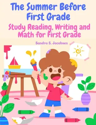 Der Sommer vor der ersten Klasse: Lernen Sie Lesen, Schreiben und Rechnen für die erste Klasse - The Summer Before First Grade: Study Reading, Writing and math for First Grade